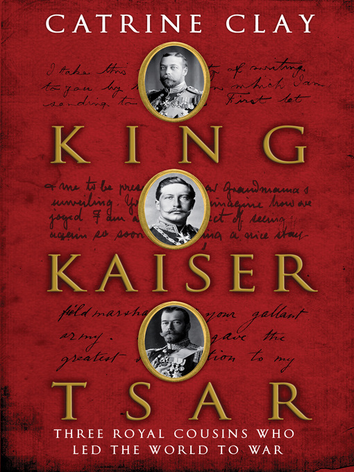 Title details for King, Kaiser, Tsar by Catrine Clay - Available